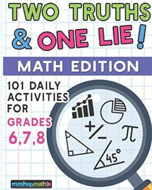 101 Two Truths and One Lie! Math Activities for Grades 6, 7, and 8: 101 Daily Math Practice Activities for Middle School Math Students
