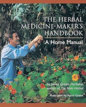 The Herbal Medicine-Maker's Handbook: A Home Manual