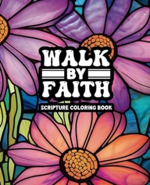 Walk By Faith - Adult Coloring Book: A Bible Scripture Coloring Book for Women - 49 Unique Designs (Walk By Faith - Scripture Coloring Books)