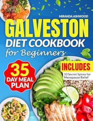 Galveston Diet Cookbook for Beginners: Harness Hormonal Harmony with Over 1700 Days of Quick, Easy, and Tasty Recipes to Help Balance Hormones and Fight Inflammation Through Menopause and Beyond