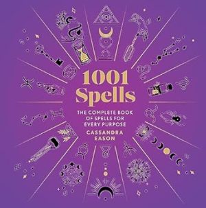 1001 Spells: The Complete Book of Spells for Every Purpose (1001 Series)