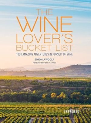 The Wine Lover's Bucket List: 1,000 Amazing Adventures in Pursuit of Wine (Bucket Lists)