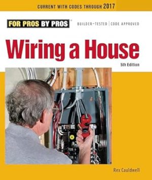 Wiring a House: 5th Edition (For Pros By Pros)