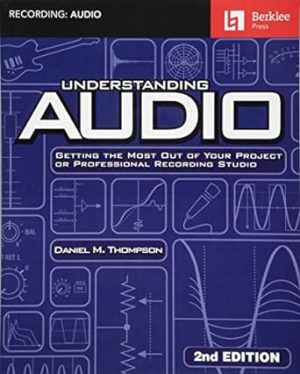 Understanding Audio: Getting the Most Out of Your Project or Professional Recording Studio