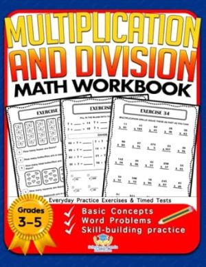 Multiplication and Division Math Workbook for 3rd 4th 5th Grades: Basic Concepts, Word Problems, Skill-Building Practice, Everyday Practice Exercises and Timed Tests (Math Facts Learning Resources)