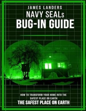 NAVY SEALs BUG IN GUIDE: How to Transform Your Home into the Safest Place on Earth