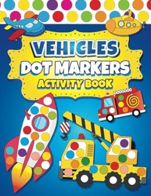 Dot Markers Activity Book Vehicles: Easy Guided BIG DOTS | Dot Coloring Book For Kids Boys & Girls | Preschool Kindergarten Activities | Cars & Trucks Gifts for Toddlers