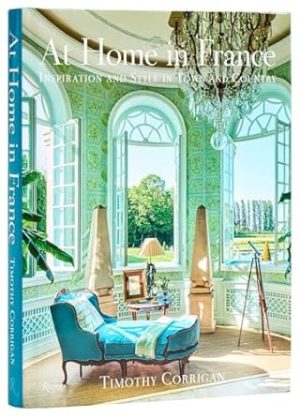 At Home in France: Inspiration and Style in Town and Country