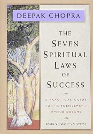 The Seven Spiritual Laws of Success: A Practical Guide to the Fulfillment of Your Dreams