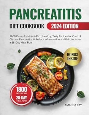 Pancreatitis Diet Cookbook for Beginners: 1800 Days of Nutrient-Rich, Healthy, Tasty Recipes for Control Chronic Pancreatitis & Reduce Inflammation ... (Quick & Easy, Healthy Diet Recipes Books)