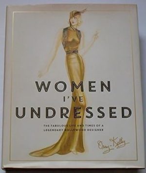 Women I've Undressed: The Fabulous Life and Times of a Legendary Hollywood Designer