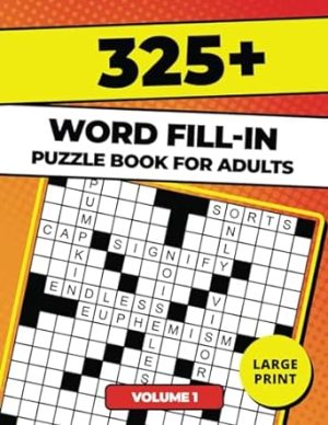 325+ Word Fill In Puzzle Book For Adults: Boost Vocabulary & Logic with Word Fill Ins Puzzles | The Ultimate Word Fill it in Puzzle Book Experience