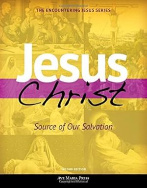 Jesus Christ: Source of Our Salvation (Second Edition) (Encountering Jesus)