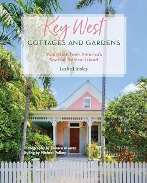 Key West Cottages and Gardens: Inspiration from America's Special Tropical Island