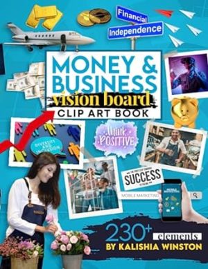 Money and Business Vision Board Clip Art Book: Achieve Financial Success with an Inspiring Collection of 230+ Images, Words & Affirmations (Vision Board Supplies)