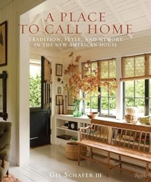A Place to Call Home: Tradition, Style, and Memory in the New American House