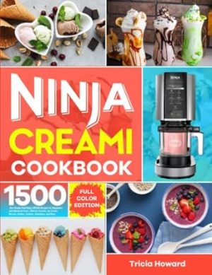 Ninja CREAMi Cookbook: 1500-Day Simple Cool Ninja CREAMi Recipes for Beginners and Advanced Users, With Ice Creams, Ice Cream Mix-Ins, Shakes, Sorbets, Smoothies, and More