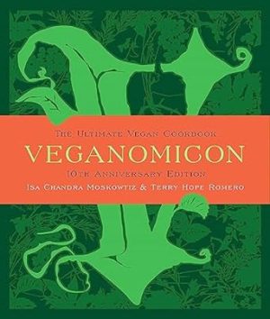 Veganomicon (10th Anniversary Edition): The Ultimate Vegan Cookbook