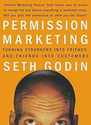Permission Marketing: Turning Strangers into Friends and Friends into Customers (A Gift for Marketers)