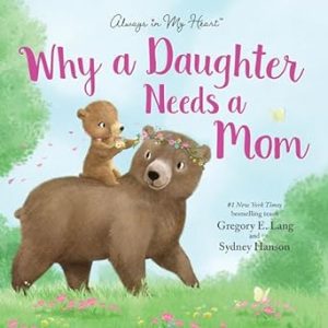 Why a Daughter Needs a Mom: Celebrate Your Special Mother Daughter Bond this Christmas with this Heartwarming Picture Book! (Always in My Heart)