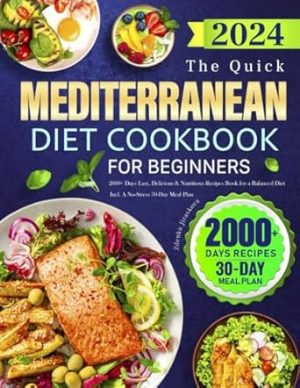 The Quick Mediterranean Diet Cookbook for Beginners: 2000+ Days Easy, Delicious & Nutritious Recipes Book for a Balanced Diet | Incl. A No-Stress 30-Day Meal Plan