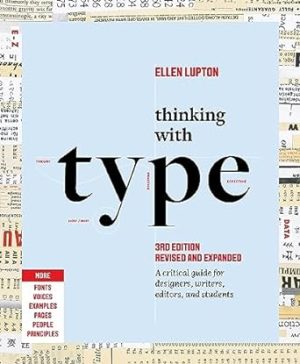 Thinking with Type: A Critical Guide for Designers, Writers, Editors, and Students (3rd Edition, Revised and Expanded)