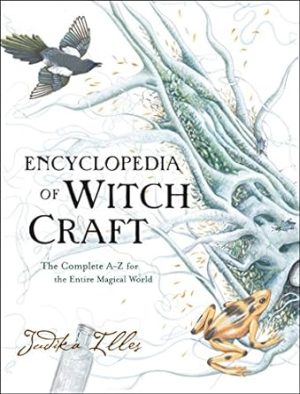 Encyclopedia of Witchcraft: The Complete A-Z for the Entire Magical World (Witchcraft & Spells)