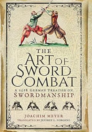 The Art of Sword Combat: A 1568 German Treatise on Swordmanship