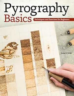 Pyrography Basics: Techniques and Exercises for Beginners (Design Originals) Patterns for Woodburning with Skill-Building Step-by-Step Instructions and Advice from Lora Irish on Texture and Layering