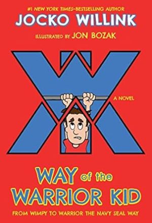 Way of the Warrior Kid: From Wimpy to Warrior the Navy SEAL Way: A Novel (Way of the Warrior Kid, 1)