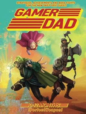 Gamer Dad (Hi- Rez): Strategies, boss fights and achievements for the new dads epic quest.