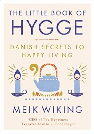 The Little Book of Hygge: Danish Secrets to Happy Living (The Happiness Institute Series)