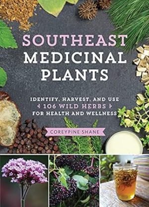 Southeast Medicinal Plants: Identify, Harvest, and Use 106 Wild Herbs for Health and Wellness (Medicinal Plants Series)