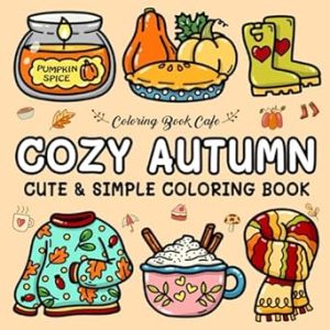 Cozy Autumn: Cute and Cozy Coloring Book for Adults & Teens Featuring Easy and Bold Autumn Designs (Cute and Simple Coloring Books)