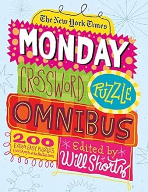 The New York Times Monday Crossword Puzzle Omnibus: 200 Solvable Puzzles from the Pages of The New York Times