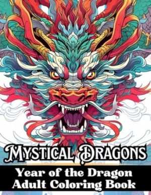 Mystical Dragons Year of the Dragon Adult Coloring Book