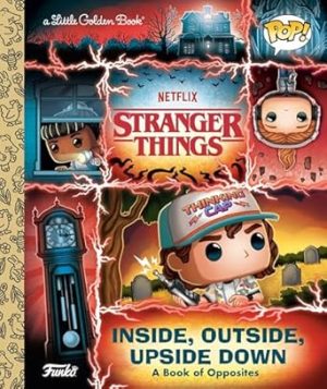 Stranger Things: Inside, Outside, Upside Down (Funko Pop!) (Little Golden Book)