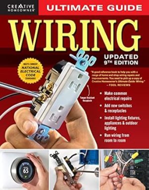 Ultimate Guide: Wiring, 9th Updated Edition (Creative Homeowner) DIY Residential Home Electrical Installations and Repairs - New Switches, Outdoor Lighting, LED, Step-by-Step Photos (Ultimate Guides)