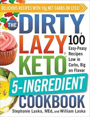 The DIRTY, LAZY, KETO 5-Ingredient Cookbook: 100 Easy-Peasy Recipes Low in Carbs, Big on Flavor (DIRTY, LAZY, KETO Diet Cookbook Series)