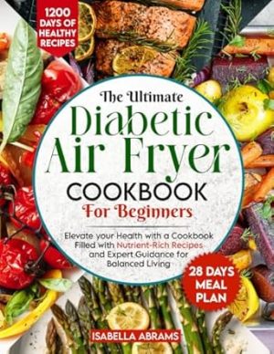 Diabetic Air Fryer Cookbook for Beginners: 1200-Days of Super Easy & Healthy Diabetics Diet Recipes with Complete Food List & Meal Planner for Type 1 & 2 Diabetes | Fits Prediabetic & Newly Diagnosed