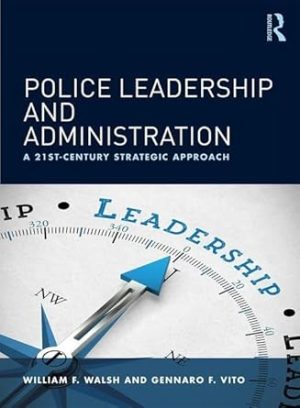 Police Leadership and Administration: A 21st-Century Strategic Approach