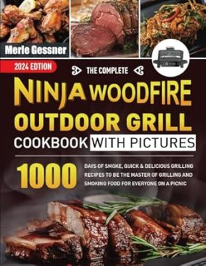 The Complete Ninja Woodfire Outdoor Grill Cookbook with Pictures: 1000 Days of Smoke, Quick & Delicious Grilling Recipes to Be the MASTER of Grilling and Smoking Food for Everyone on A Picnic