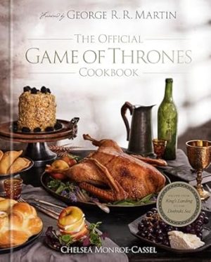 The Official Game of Thrones Cookbook: Recipes from King's Landing to the Dothraki Sea