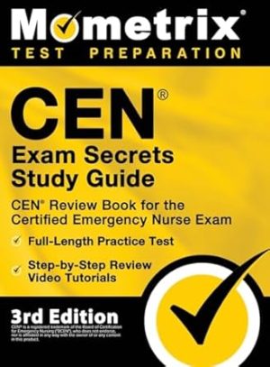 CEN Exam Secrets Study Guide - CEN Review Book for the Certified Emergency Nurse Exam, Full-Length Practice Test, Step-by-Step Review Video Tutorials: 3rd Edition