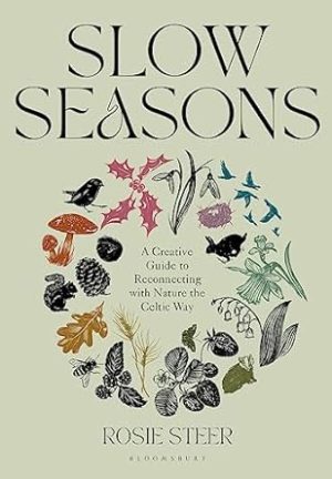 Slow Seasons: A Creative Guide to Reconnecting with Nature the Celtic Way