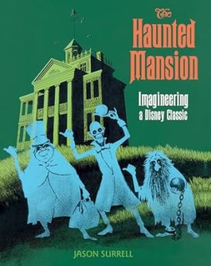 Haunted Mansion, The: Imagineering a Disney Classic (A Walt Disney Imagineering Book)