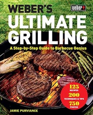Weber's Ultimate Grilling: A Step-by-Step Guide to Barbecue Genius
