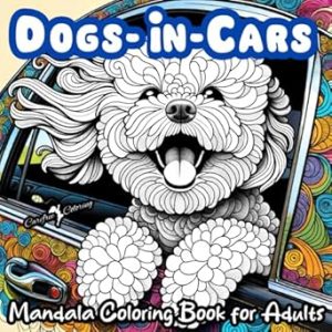 "DOGS-IN-CARS" A Mandala Coloring Book for Boys, Girls, Teens, Men, Women, Adults and Seniors: Large Cute Easy Fun Humorous Activity Book of 50 ... Mindful Inspirational Meditation Dog Images