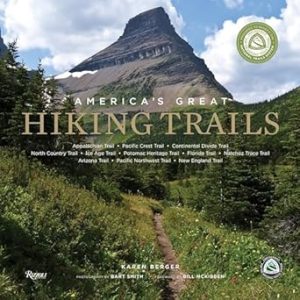 America's Great Hiking Trails: Appalachian, Pacific Crest, Continental Divide, North Country, Ice Age, Potomac Heritage, Florida, Natchez Trace, Arizona, Pacific Northwest, New England