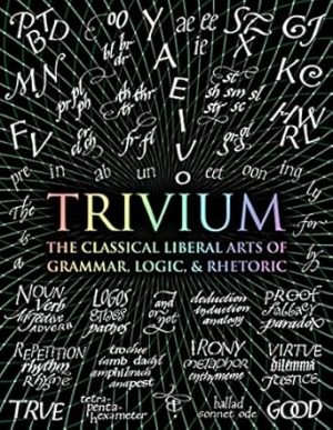 Trivium: The Classical Liberal Arts of Grammar, Logic, & Rhetoric (Wooden Books)
